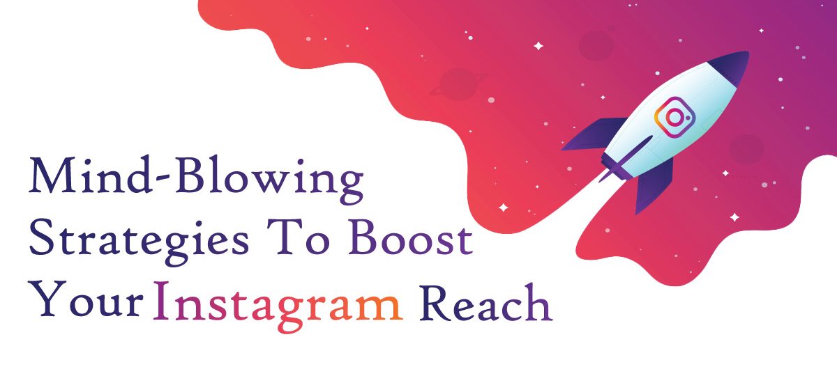 Mind Blowing Strategies To Boost Your Instagram Reach